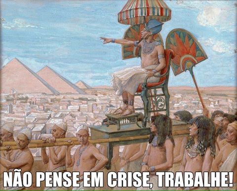 Não fale em crise trabalhe